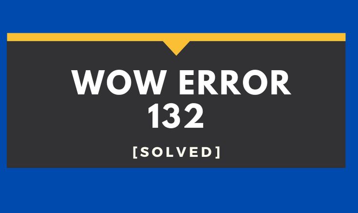 WOW Error 132 Fatal Exception – The Easy Fix